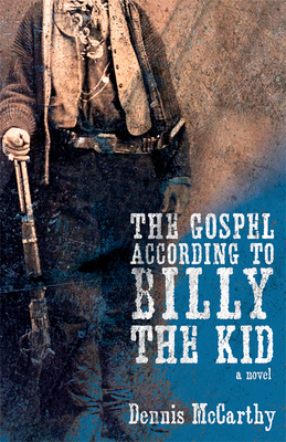 The Gospel According to Billy the Kid by Dennis McCarthy