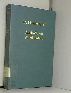 Anglo-Saxon Northumbria by Gilbert Dagron, Peter Hunter Blair