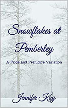 Snowflakes at Pemberley: A Pride and Prejudice Variation by Jennifer Kay