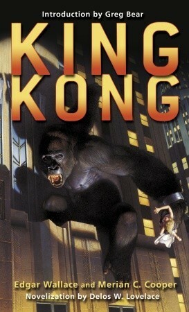 King Kong by Merian C. Cooper, Greg Bear, Delos W. Lovelace, Edgar Wallace