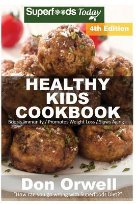 Healthy Kids Cookbook: Over 200 Quick & Easy Gluten Free Low Cholesterol Whole Foods Recipes full of Antioxidants & Phytochemicals by Don Orwell