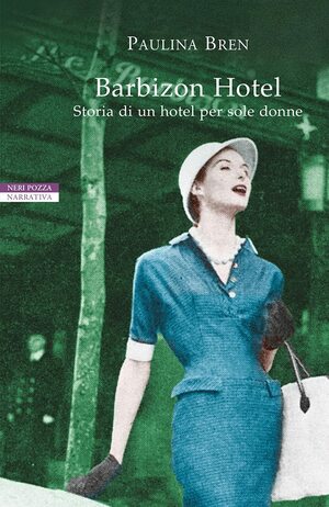 Barbizon Hotel: Storia di un hotel per sole donne by Paulina Bren