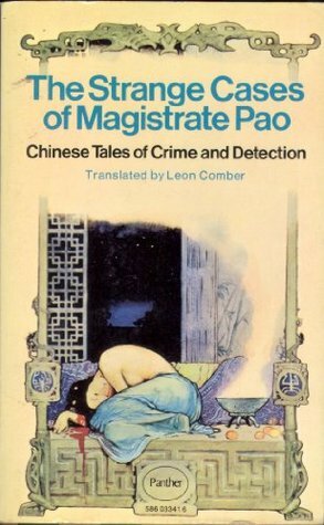 The Strange Cases Of Magistrate Pao: Chinese Tales Of Crime And Detection by Lo Koon-chiu, Leon Comber