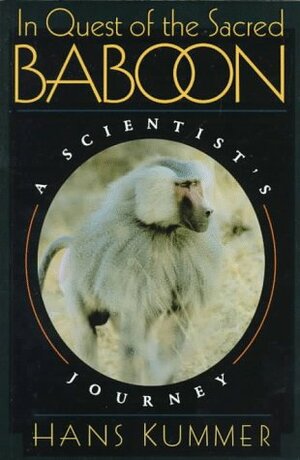 In Quest of the Sacred Baboon: A Scientist's Journey by Hans Kummer