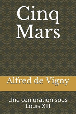 Cinq Mars: Une conjuration sous Louis XIII by Alfred de Vigny