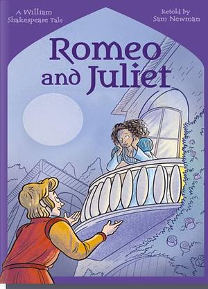 Romeo and Juliet: A William Shakespeare Tale by Samantha Newman, William Shakespeare