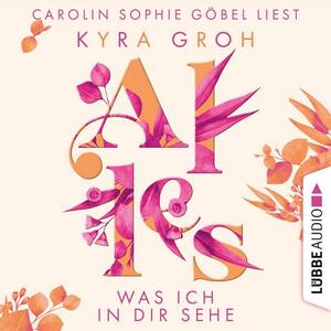 Alles was ich in dir sehe by Kyra Groh