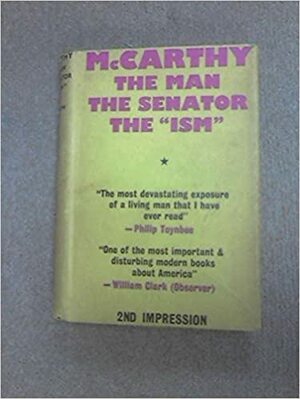 Mccarthy: The Man, The Senator, The ism by Ronald W. May, Jack Anderson