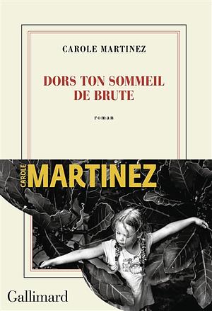 Dors ton sommeil de brute by Carole Martinez