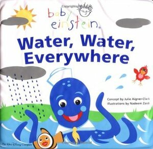 Water, Water Everywhere: A Splash & Giggle Bath Book (Baby Einstein) by Julie Aigner-Clark, Nadeem Zaidi