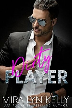 Dirty Player by Mira Lyn Kelly