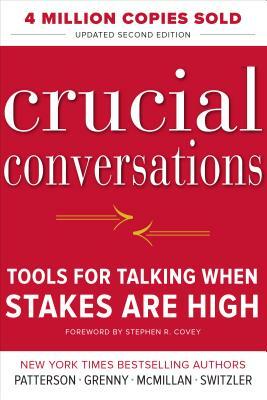 Crucial Conversations Tools for Talking When Stakes Are High, Third Edition by Ron McMillan, Kerry Patterson, Emily Gregory, Al Switzler, Joseph Grenny