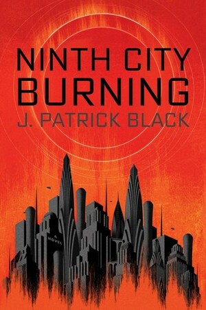 Ninth City Burning by J. Patrick Black