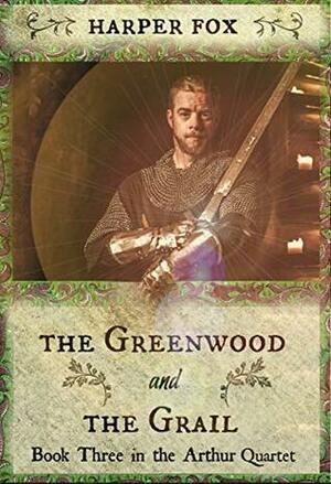 The Greenwood and the Grail by Harper Fox