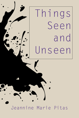 Things Seen and Unseen: Poems by Jeannine Marie Pitas