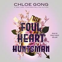 Foul Heart Huntsman by Chloe Gong