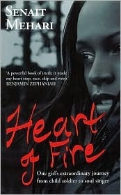 Heart of Fire: One Girl's Extraordinary Journey from Child Soldier to Soul Singer by Senait G. Mehari, Christine Lo