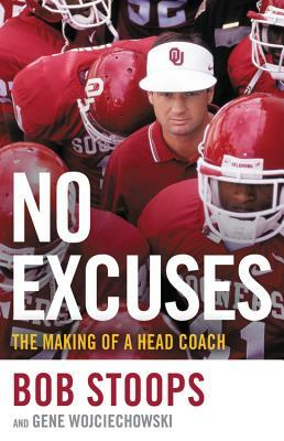 No Excuses: The Making of a Head Coach by Bob Stoops, Gene Wojciechowski