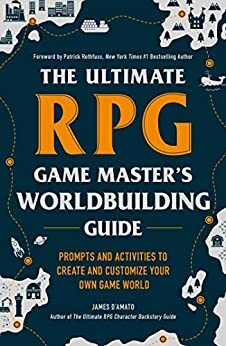 The Ultimate RPG Game Master's Worldbuilding Guide: Prompts and Activities to Create and Customize Your Own Game World (The Ultimate RPG Guide Series) by James D'Amato