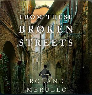 From These Broken Streets by Roland Merullo