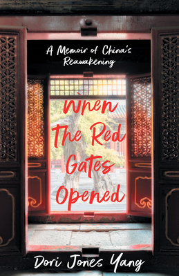 When the Red Gates Opened: A Memoir of China's Reawakening by Dori Jones Yang