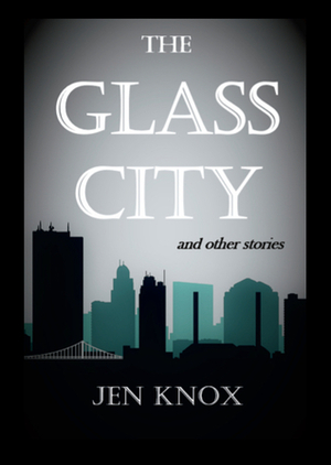 The Glass City by Jen Knox