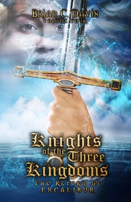 Knights of the three Kingdoms: The return of Excalibur by Brian Davis