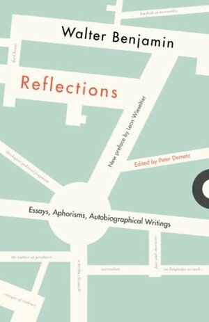 Reflections: Essays, Aphorisms, Autobiographical Writings by Leon Wieseltier, Edmund F.N. Jephcott, Walter Benjamin, Peter Demetz