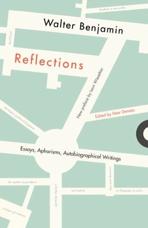 Reflections: Essays, Aphorisms, Autobiographical Writings by Peter Demetz, Leon Wieseltier, Walter Benjamin, Edmund F.N. Jephcott