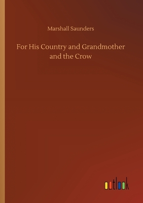 For His Country and Grandmother and the Crow by Marshall Saunders