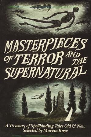 Masterpieces of Terror and the Supernatural: A Treasury of Spellbinding Tales Old &amp; New by Gottfried August Bürger, Saralee Kaye, J. Sheridan Le Fanu, Saki, M. Lucie Chin, Fitz-James O'Brien, Ray Russell, H.F. Arnold, Bram Stoker, Alfred Tennyson, Isaac Asimov, Ambrose Bierce, Guy de Maupassant, Jack London, Ludwig Tieck, Craig Shaw Gardner, Parke Godwin, Jack Snow, Isaac Bashevis Singer, J.R.R. Tolkien, Ogden Nash, Theodore Sturgeon, Robert Aickman, Pierre Courtois, A. Merritt, Richard L. Wexelblat, Damon Runyon, Tennessee Williams, Leonid Andreyev, Edward D. Hoch, Robert Bloch, Walt Whitman, Mary Shelley, W.C. Morrow, Robert Louis Stevenson, Ivan Turgenev, Tanith Lee, Stanley Ellis, Edgar Allan Poe, Dick Baldwin, Patricia Highsmith, Stephen Crane, Lafcadio Hearn, Richard Matheson, Orson Scott Card, Nathaniel Hawthorne, Maurice Level, Dylan Thomas, Marvin Kaye, John Dickson Carr, A.M. Burrage, Johann Wolfgang von Goethe