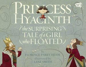 Princess Hyacinth (the Surprising Tale of a Girl Who Floated) by Florence Parry Heide
