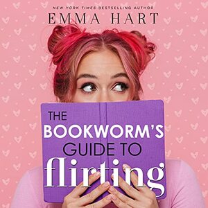 The Bookworm's Guide to Flirting by Emma Hart