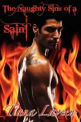 The Naughty Sins of a Saint by Tiana Laveen