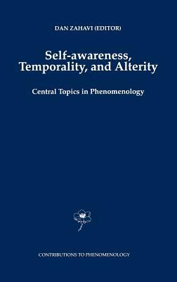 Self-Awareness, Temporality, and Alterity: Central Topics in Phenomenology by 