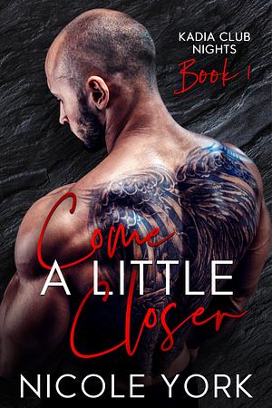 Come a Little Closer by Nicole York, Nicole York