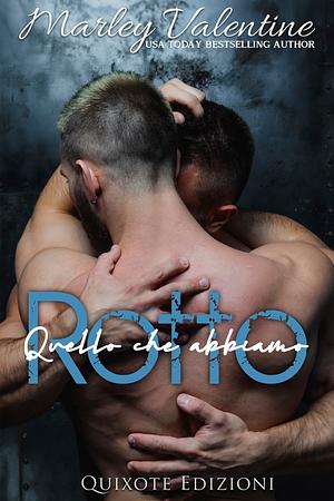 Quello che abbiamo rotto by Marley Valentine