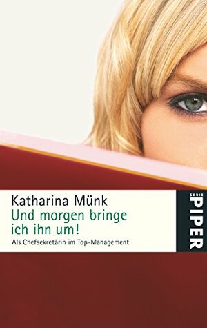 Und morgen bringe ich ihn um by Katharina Münk