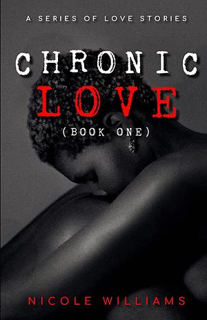 Chronic Love: Book One by Nicole Williams