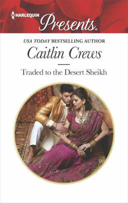 Traded to the Desert Sheikh by Caitlin Crews