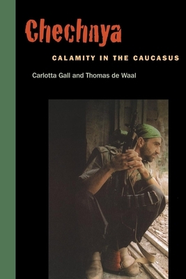 Chechnya: Calamity in the Caucasus by Thomas de Waal, Carlotta Gall