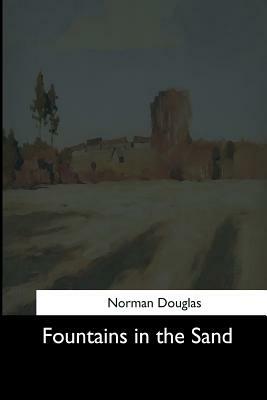 Fountains in the Sand by Norman Douglas