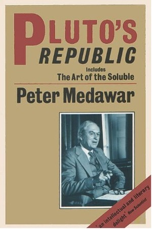 Pluto's Republic: Incorporating The Art of the Soluble and Induction and Intuition in Scientific Thought (Oxford Paperbacks) by P.B. Medawar