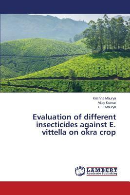 Evaluation of Different Insecticides Against E. Vittella on Okra Crop by Maurya Krishna, Kumar Vijay