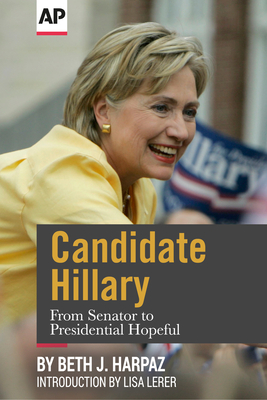 Candidate Hillary: From Senator to Presidential Hopeful by Associated Press, Beth J. Harpaz