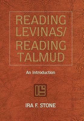 Reading Levinas/Reading Talmud by Ira F. Stone