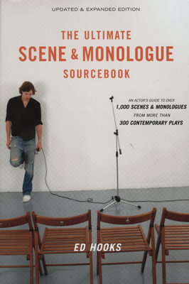 The Ultimate Scene and Monologue Sourcebook: An Actor's Guide to over 1000 Monologues and Dialogues from More Than 300 Contemporary Plays by Ed Hooks