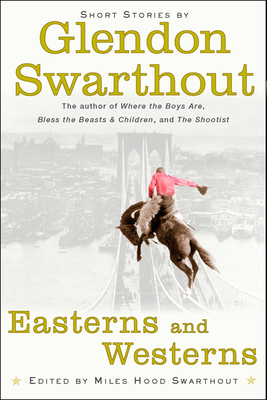Easterns and Westerns by Glendon Swarthout