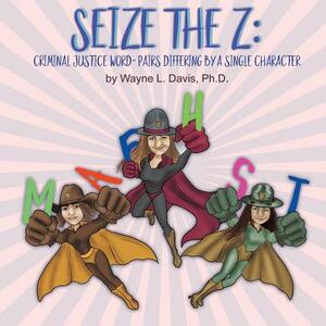 Seize the Z: Criminal Justice Word-Pairs Differing by a Single Character by Wayne L. Davis