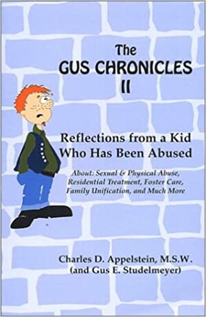 The Gus Chronicles II: Reflections from a Kid Who Has Been Abused by Charles D. Appelstein